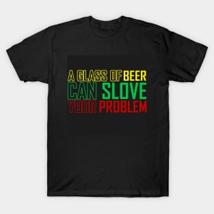 BEER SLOVE YOUR PROBLEM T-Shirt